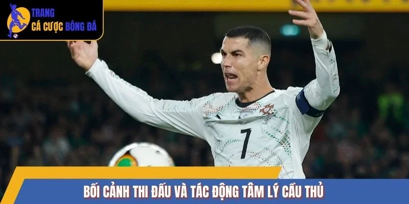 Bối cảnh thi đấu và tác động tâm lý cầu thủ