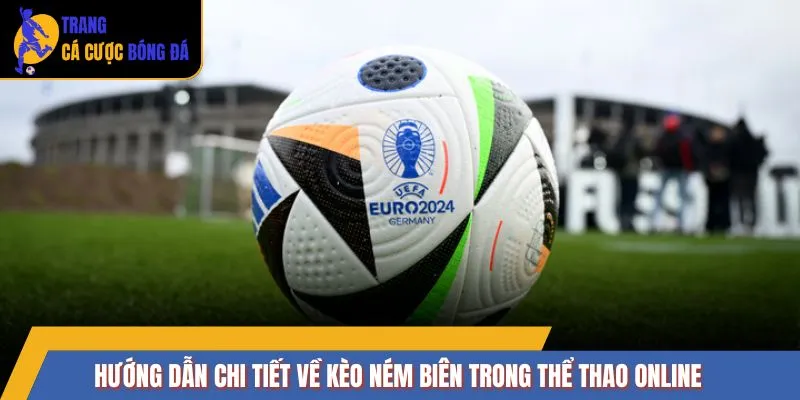 Hướng dẫn chi tiết về kèo ném biên trong thể thao online