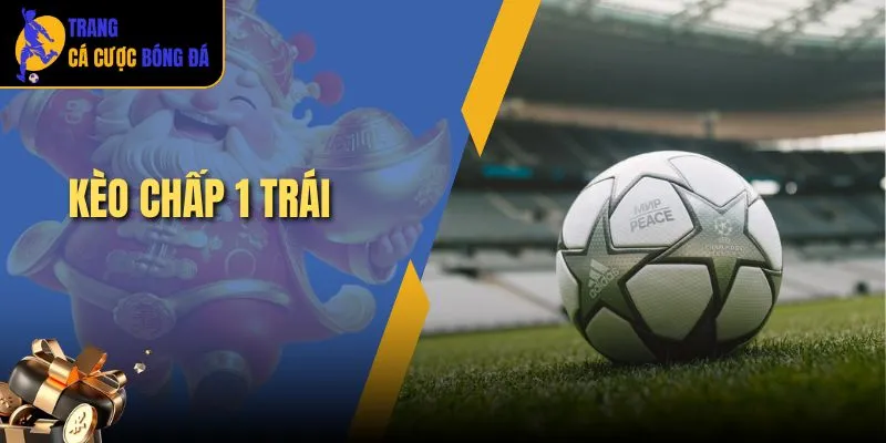 kèo chấp 1 trái