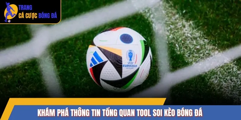 Khám phá thông tin tổng quan Tool soi kèo bóng đá