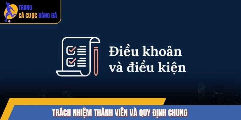 Trách nhiệm thành viên và quy định chung