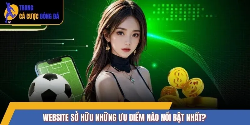 Website sở hữu những ưu điểm nào nổi bật nhất?